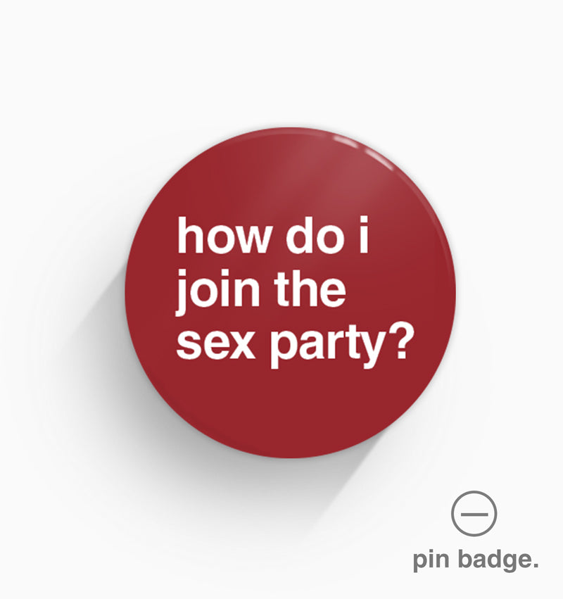 How Do I Join The Sex Party Pin Badge Greetings From Hell