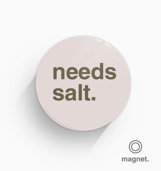 "Needs Salt" Fridge Magnet