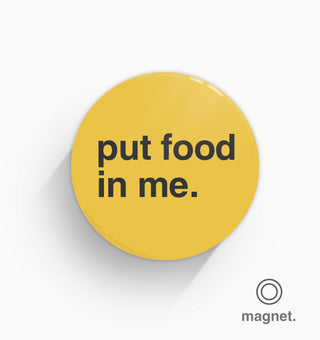 "Put Food In Me" Fridge Magnet
