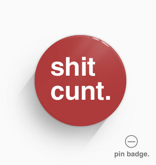 "Shit Cunt" Pin Badge