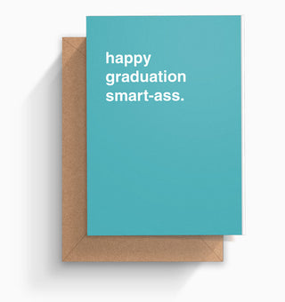 "Happy Graduation Smart-Ass" Graduation Card