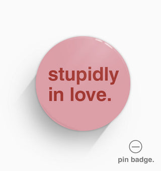 "Stupidly In Love" Pin Badge