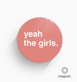 "Yeah The Girls" Fridge Magnet