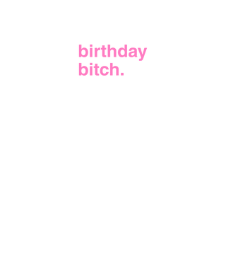 "Birthday Bitch"