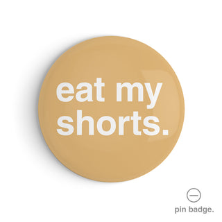 "Eat My Shorts" Pin Badge