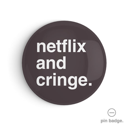 "Netflix and Cringe" Pin Badge