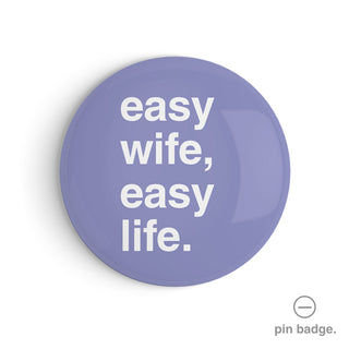 "Easy Wife, Easy Life" Pin Badge