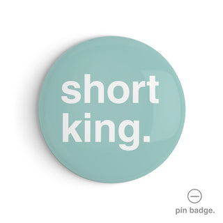 "Short King" Pin Badge