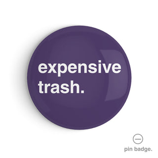 "Expensive Trash" Pin Badge