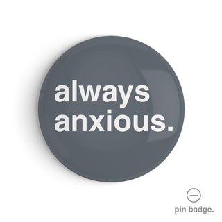 "Always Anxious" Pin Badge