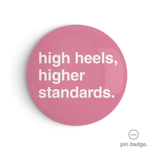 "High Heels, Higher Standards" Pin Badge