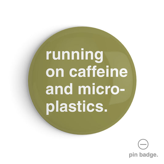 "Running On Caffeine and Microplastics" Pin Badge
