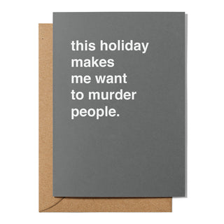 "This Holiday Makes Me Want to Murder People" Christmas Card