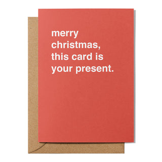 "Merry Christmas, This Card is Your Present" Christmas Card