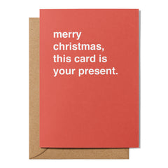 "Merry Christmas, This Card is Your Present" Christmas Card