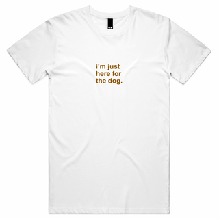"I'm Just Here For The Dog" T-Shirt