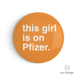 "This Girl is On Pfizer" Pin Badge