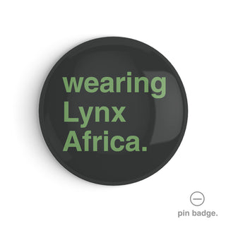"Wearing Lynx Africa" Pin Badge