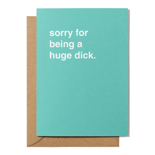 "Sorry For Being a Huge Dick" Apology Card