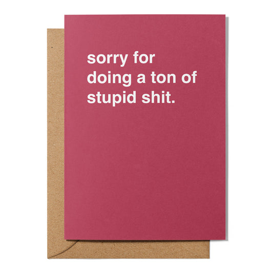 "Sorry For Doing a Ton of Stupid Shit" Apology Card
