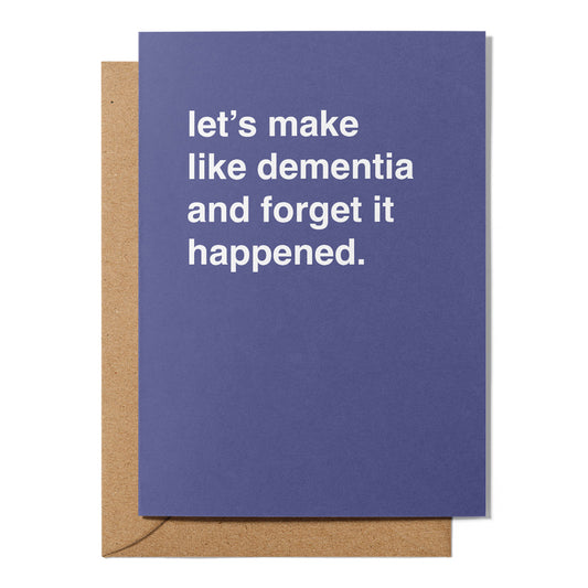"Let's Make Like Dementia and Forget It Happened" Apology Card