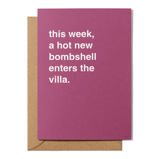 "This Week, a Hot New Bombshell Enters the Villa" Greeting Card