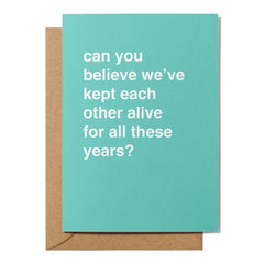 "Kept Each Other Alive for All These Years" Anniversary Card