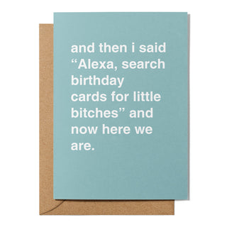 "Alexa, Search Birthday Cards for Little Bitches" Birthday Card