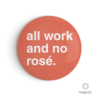 "All Work and No Rosé" Fridge Magnet