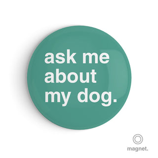"Ask Me About My Dog" Fridge Magnet
