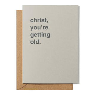 "Christ, You're Getting Old" Birthday Card