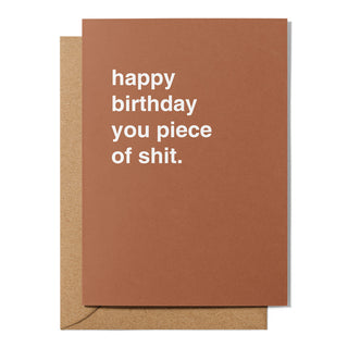 "Happy Birthday You Piece of Shit" Birthday Card