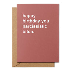 "Happy Birthday You Narcissistic Bitch" Birthday Card