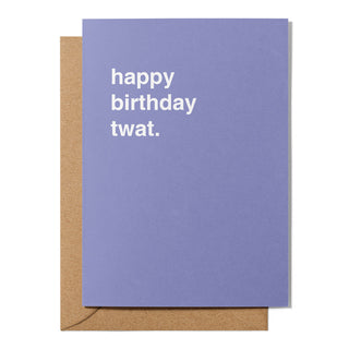 "Happy Birthday Twat" Birthday Card