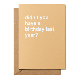 "Didn't You Have a Birthday Last Year?" Birthday Card