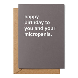 "To You and Your Micropenis" Birthday Card