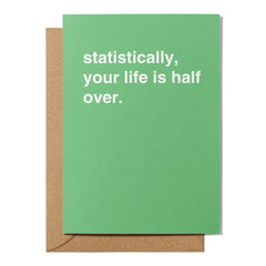 "Statistically, Your Life is Half Over" Birthday Card
