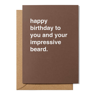 "To You and Your Impressive Beard" Birthday Card