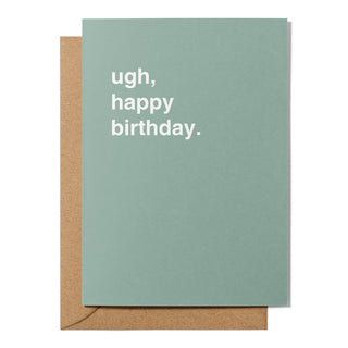 "Ugh, Happy Birthday" Birthday Card