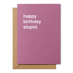 "Happy Birthday Stupid" Birthday Card
