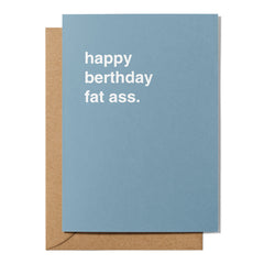 "Happy Berthday Fat Ass" Birthday Card