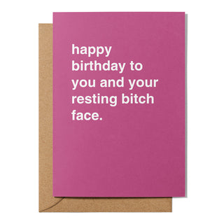 "To You and Your Resting Bitch Face" Birthday Card