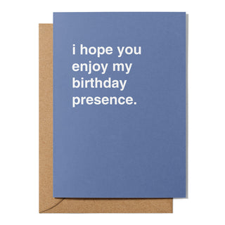 "I Hope You Enjoy My Birthday Presence" Birthday Card