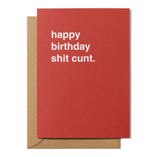 "Happy Birthday Shit Cunt" Birthday Card