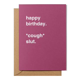 "Happy Birthday *Cough* Slut" Birthday Card