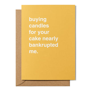 "Buying Candles For Your Cake Nearly Bankrupted Me" Birthday Card