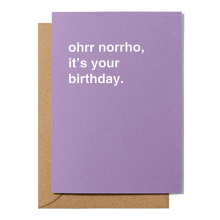 "Ohrr Norrho, It's Your Birthday" Birthday Card