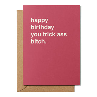 "Happy Birthday You Trick Ass Bitch" Birthday Card