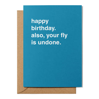 "Happy Birthday. Also, Your Fly Is Undone" Birthday Card