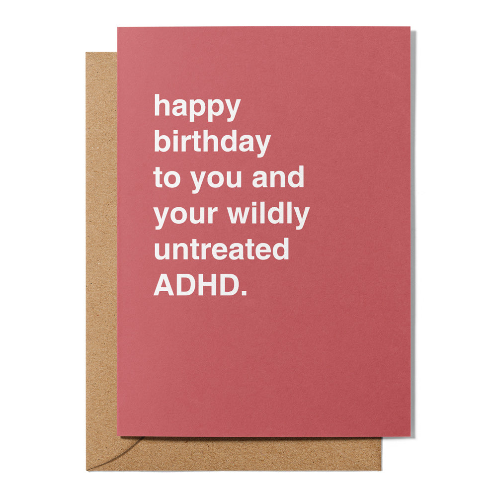 "Happy Birthday To You and Your Wildly Untreated ADHD" Birthday Card